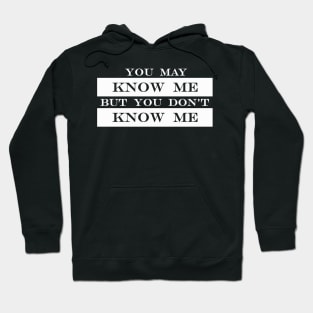 you know me but you dont know me Hoodie